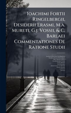 Cover Ioachimi Fortii Ringelbergii, Desiderii Erasmi, M.a. Mureti, G.j. Vossii, & C. Barlaei Commentationes De Ratione Studii