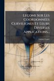 Leçons Sur Les CoordonnÃ(c)es Curvilignes Et Leurs Diverses Applications...