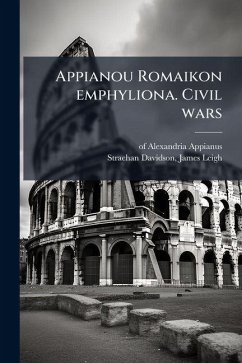 Appianou Romaikon emphyliona. Civil wars - Appianus, Of Alexandria Appianou Romaikon emphyliona. Civil wars - Appianus, Of Alexandria