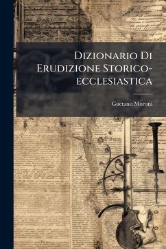 Dizionario Di Erudizione Storico-ecclesiastica - Moroni, Gaetano