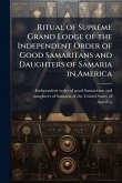 Ritual of Supreme Grand Lodge of the Independent Order of Good Samaritans and Daughters of Samaria in America Ritual of Supreme Grand Lodge of the Independent Order of Good Samaritans and Daughters of Samaria in America