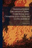 Transnational Organized Crime, Terrorism, and Criminalized States in Latin America