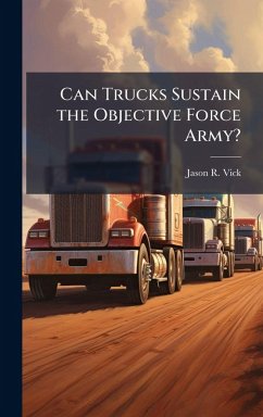 Can Trucks Sustain the Objective Force Army? - Vick, Jason R