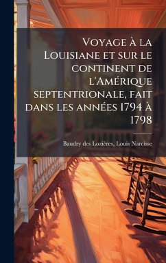 Cover Voyage Ã la Louisiane et sur le continent de l'AmÃ(c)rique septentrionale, fait dans les annÃ(c)es 1794 Ã 1798