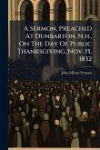 A Sermon, Preached At Dunbarton, N.h., On The Day Of Public Thanksgiving, Nov. 15, 1832