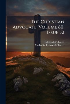 The Christian Advocate, Volume 80, Issue 52 - (U S, Methodist Church