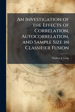 An Investigation of the Effects of Correlation, Autocorrelation, and Sample Size in Classifier Fusion - Leap, Nathan J