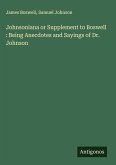 Johnsoniana or Supplement to Boswell : Being Anecdotes and Sayings of Dr. Johnson