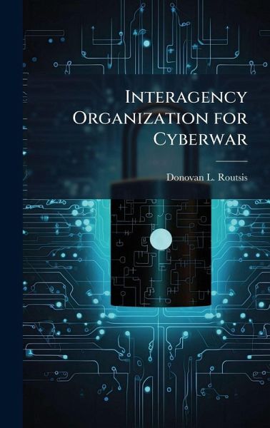 Interagency Organization for Cyberwar Interagency Organization for Cyberwar