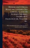 Rendiconti Della Reale Accademia Dei Lincei, Classe Di Scienze Morali, Storiche E Filologiche, Volume 10... Rendiconti Della Reale Accademia Dei Lincei, Classe Di Scienze Morali, Storiche E Filologiche, Volume 10...