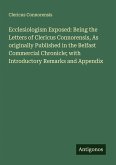 Ecclesiologism Exposed: Being the Letters of Clericus Connorensis, As originally Published in the Belfast Commercial Chronicle; with Introductory Remarks and Appendix