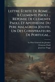 Lettre Ãcrite De Rome ... Ã Clemente Paoli ... RÃ(c)ponse De Clemente Paoli, Et ApothÃ(c)ose Du Pere Malagrida JÃ(c)suite, Un Des Conspirateurs De Portugal...