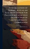 An Evaluation of Formic Acid as an Electron Donor For Palladium Catalyzed Destruction of Nitroaromatic Compounds An Evaluation of Formic Acid as an Electron Donor For Palladium Catalyzed Destruction of Nitroaromatic Compounds