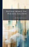 Natural Money, the Peaceful Solution Natural Money, the Peaceful Solution