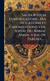 Sacra Rituum Congregatione....beatificationis Et Canonizationis Ven. Servae Dei Mariae Annae A Jesu De Paredes....... Sacra Rituum Congregatione....beatificationis Et Canonizationis Ven. Servae Dei Mariae Annae A Jesu De Paredes.......