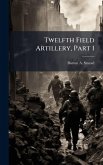 Twelfth Field Artillery, Part 1