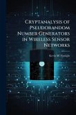 Cryptanalysis of Pseudorandom Number Generators in Wireless Sensor Networks Cryptanalysis of Pseudorandom Number Generators in Wireless Sensor Networks