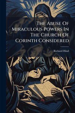 Cover The Abuse Of Miraculous Powers In The Church Of Corinth Considered