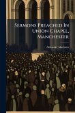 Sermons Preached In Union Chapel, Manchester