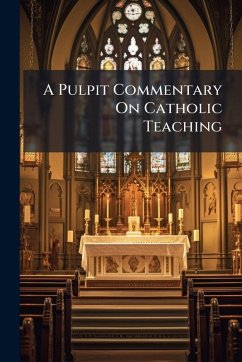 A Pulpit Commentary On Catholic Teaching - Anonymous A Pulpit Commentary On Catholic Teaching - Anonymous