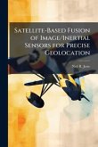 Satellite-Based Fusion of Image/Inertial Sensors for Precise Geolocation Satellite-Based Fusion of Image/Inertial Sensors for Precise Geolocation