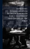 Improving Communication Between Senior Air Force Leadership and Troops in the Field Improving Communication Between Senior Air Force Leadership and Troops in the Field