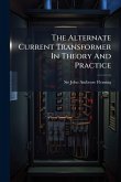 The Alternate Current Transformer In Theory And Practice The Alternate Current Transformer In Theory And Practice