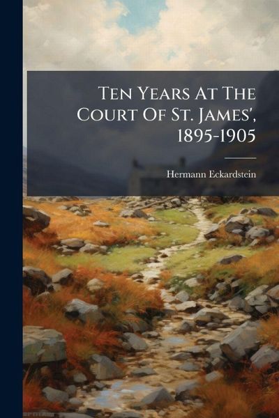Ten Years At The Court Of St. James', 1895-1905 Ten Years At The Court Of St. James', 1895-1905