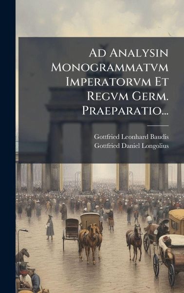 Ad Analysin Monogrammatvm Imperatorvm Et Regvm Germ. Praeparatio... Ad Analysin Monogrammatvm Imperatorvm Et Regvm Germ. Praeparatio...