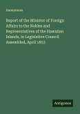 Report of the Minister of Foreign Affairs to the Nobles and Representatives of the Hawaiian Islands, in Legislative Council Assembled, April 1853