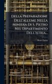 Della Preparazione Dell'allume Nella Miniera Di S. Pietro Nel Dipartimento Dell'istria... Della Preparazione Dell'allume Nella Miniera Di S. Pietro Nel Dipartimento Dell'istria...