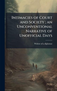 Cover Intimacies of Court and Society; an Unconventional Narrative of Unofficial Days