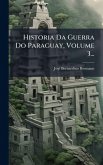Historia Da Guerra Do Paraguay, Volume 3... Historia Da Guerra Do Paraguay, Volume 3...