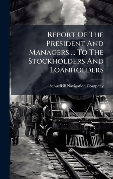 Report Of The President And Managers ... To The Stockholders And Loanholders