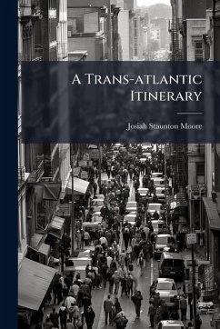 A Trans-atlantic Itinerary - Moore, Josiah Staunton A Trans-atlantic Itinerary - Moore, Josiah Staunton