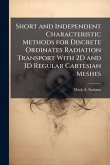 Short and Independent Characteristic Methods for Discrete Ordinates Radiation Transport With 2D and 3D Regular Cartesian Meshes Short and Independent Characteristic Methods for Discrete Ordinates Radiation Transport With 2D and 3D Regular Cartesian Meshes