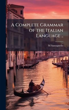 A Complete Grammar of the Italian Language .. - Santagnello, M.
