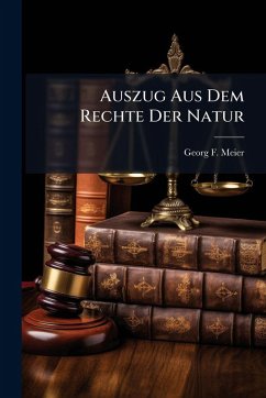 Auszug Aus Dem Rechte Der Natur - Meier, Georg F