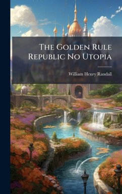Cover The Golden Rule Republic No Utopia
