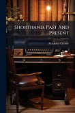 Shorthand, Past And Present Shorthand, Past And Present