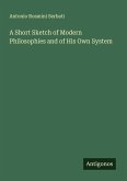 A Short Sketch of Modern Philosophies and of His Own System