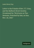 Letter to the Friends of Rev. F.T. Gray, and the Bulfinch Street Society; Occasioned by 