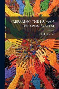 Preparing the Human Weapon System - Scheckel, Jill R