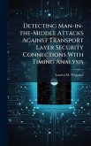 Detecting Man-in-the-Middle Attacks Against Transport Layer Security Connections With Timing Analysis Detecting Man-in-the-Middle Attacks Against Transport Layer Security Connections With Timing Analysis