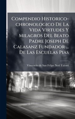 Cover Compendio Historico-chronologico De La Vida Virtudes Y Milagros Del Beato Padre Joseph De Calasanz Fundador ... De Las Escuelas Pias