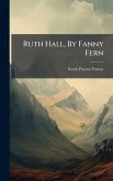 Ruth Hall, By Fanny Fern Ruth Hall, By Fanny Fern