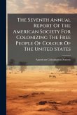 The Seventh Annual Report Of The American Society For Colonizing The Free People Of Colour Of The United States