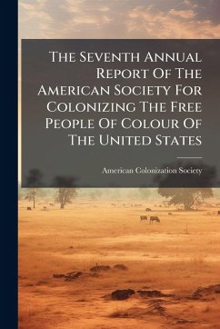 The Seventh Annual Report Of The American Society For Colonizing The Free People Of Colour Of The United States - Society, American Colonization