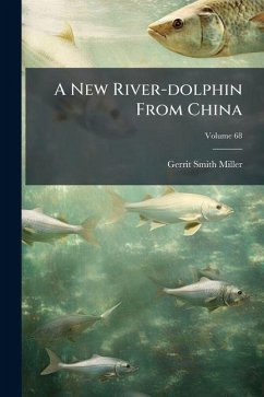 A New River-dolphin From China - Miller, Gerrit Smith