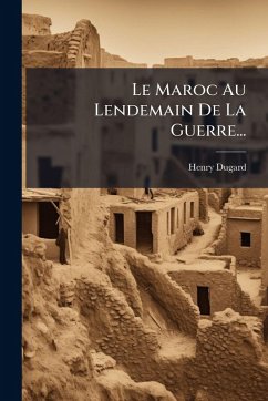 Le Maroc Au Lendemain De La Guerre... - Dugard, Henry